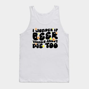 I Wonder If Beer Thinks About Me Too - Funny Witty Graphic Tank Top